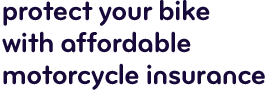 Insure your choice wheels with specialized coverage.