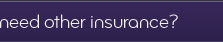 Need other insurance?