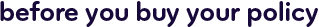 Before you buy your policy