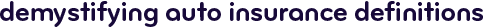 Demystifying auto insurance definitions