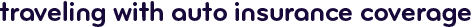 Traveling with auto insurance coverage