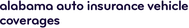 Alabama auto insurance vehicle coverages