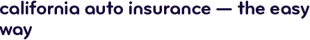 California auto insurance &mdash; the easy way