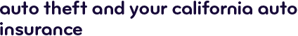 Auto theft and your California auto insurance