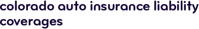 Colorado auto insurance liability coverages