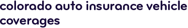 Colorado auto insurance vehicle coverages