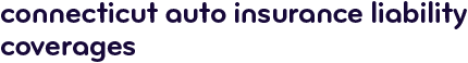 Connecticut auto insurance liability coverages