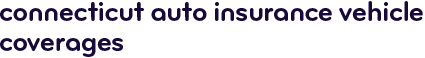 Connecticut auto insurance vehicle coverages