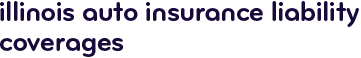 Illinois auto insurance liability coverages