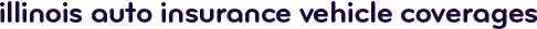 Illinois auto insurance vehicle coverages