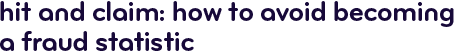 Hit and claim: how to avoid becoming a fraud statistic