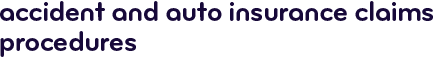 Accident and auto insurance claims procedures