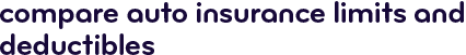 Compare auto insurance limits and deductables