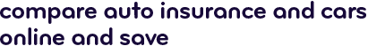 Compare auto insurance and cars online and save