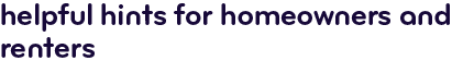 Helpful hints for homeowners and renters