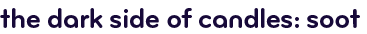 The dark side of candles: Soot