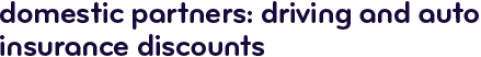 Domestic partners: driving and auto insurance discounts