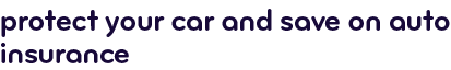 Protect your car and save on auto insurance