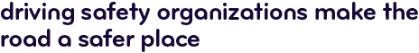 Driving safety organizations make the road a safer place