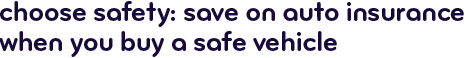 Choose safety: save on auto insurance when you buy a safe vehicle