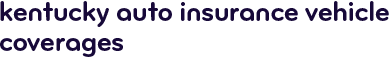 Kentucky auto insurance vehicle coverages