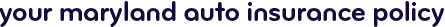 Your Maryland auto insurance policy