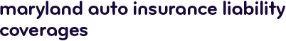 Maryland auto insurance liability coverages