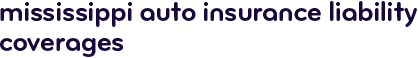 Mississippi auto insurance liability coverages