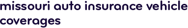 Missouri auto insurance vehicle coverages