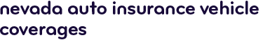 Nevada auto insurance vehicle coverages