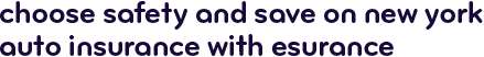 Choose safety and save on New York auto insurance with Esurance