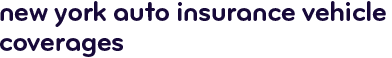 New York auto insurance vehicle coverages