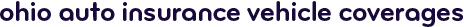 Ohio auto insurance vehicle coverages