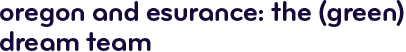 Oregon and Esurance: The (green) dream team