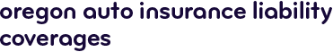 Oregon auto insurance liability coverages