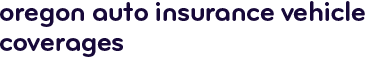 Oregon auto insurance vehicle coverages