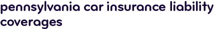 Pennsylvania car insurance liability coverages