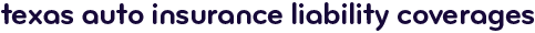 Texas auto insurance liability coverages