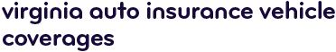 Virginia auto insurance vehicle coverages
