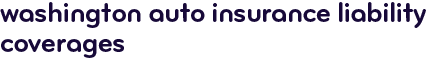 Washington auto insurance liability coverages