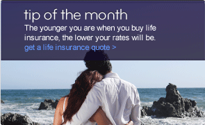 Tip of the month - The younger you are when you buy life insurance, the lower your rates will be. Get a life insurance quote >