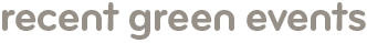 Recent green events